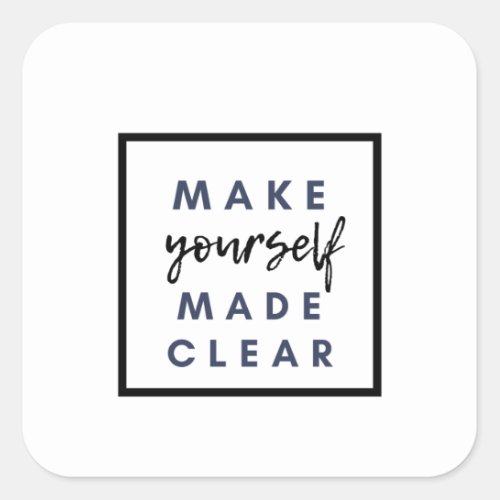 make yourself made clear square sticker