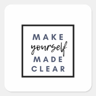 make yourself made clear square sticker