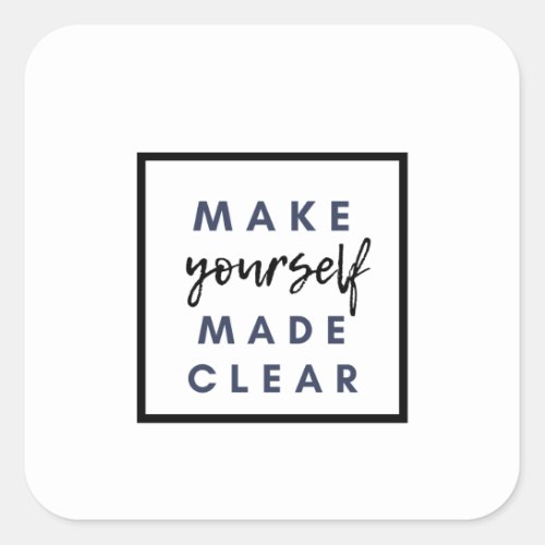 make yourself made clear square sticker