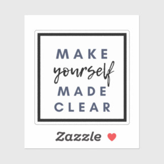 Make yourself made clear sticker