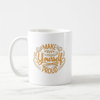 Make Yourself Proud Coffee Mug