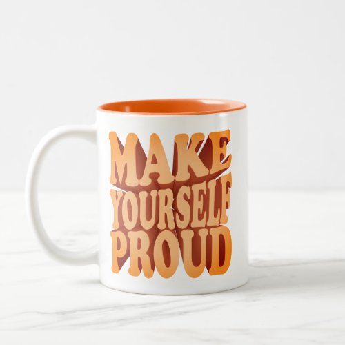 make yourself proud _motivation vibes  Two_Tone coffee mug