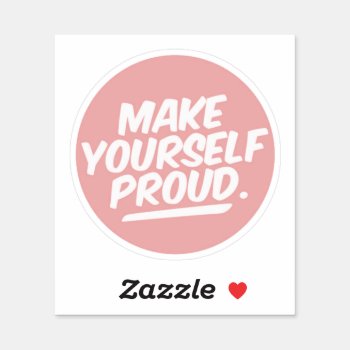 Make Yourself Proud Sticker by Stormborn at Zazzle