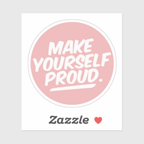 Make Yourself Proud Sticker