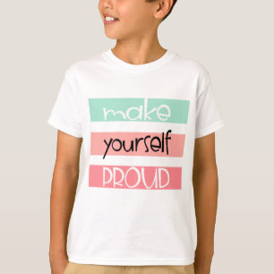 Make Yourself Proud T-Shirt
