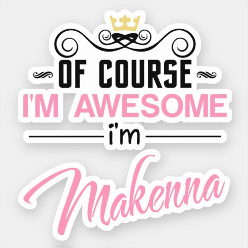 Makenna Of Course Im Awesome Novelty Sticker