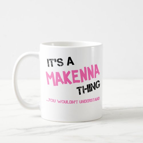 Makenna thing you wouldnt understand name coffee mug