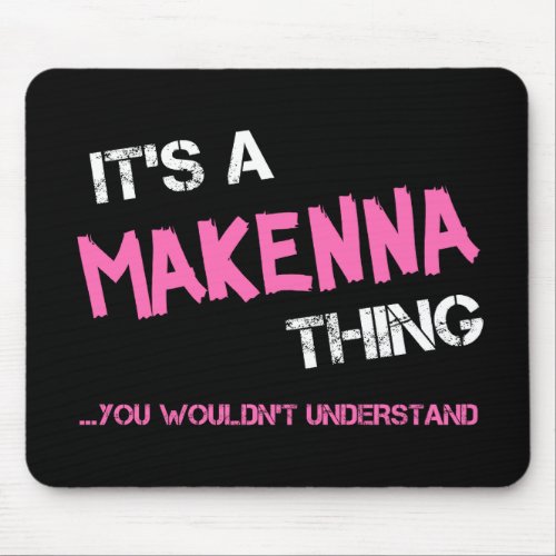 Makenna thing you wouldnt understand name mouse pad