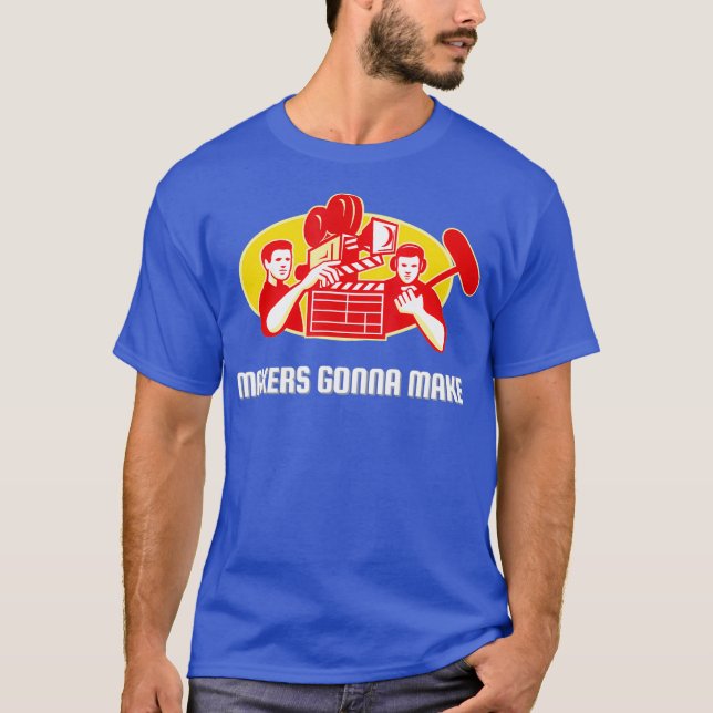 Makers Gonna Make for Movie Director and _nxpl T-Shirt (Front)