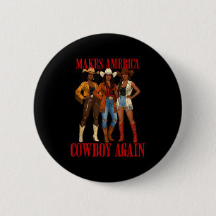 Makes America A Cowboy Again Black Melanin Cowgirl Button