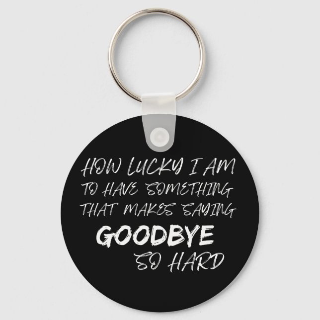 Makes Saying Goodbye So Hard Memorial Remembrance Keychain (Front)