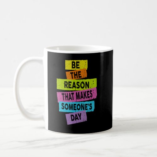 makes someone s day Encouraging Cute Positive Mess Coffee Mug