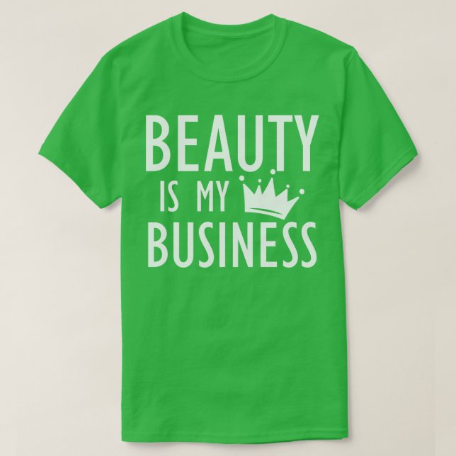 Makeup Artist Beauty is My Business b T-Shirt (Design Front)