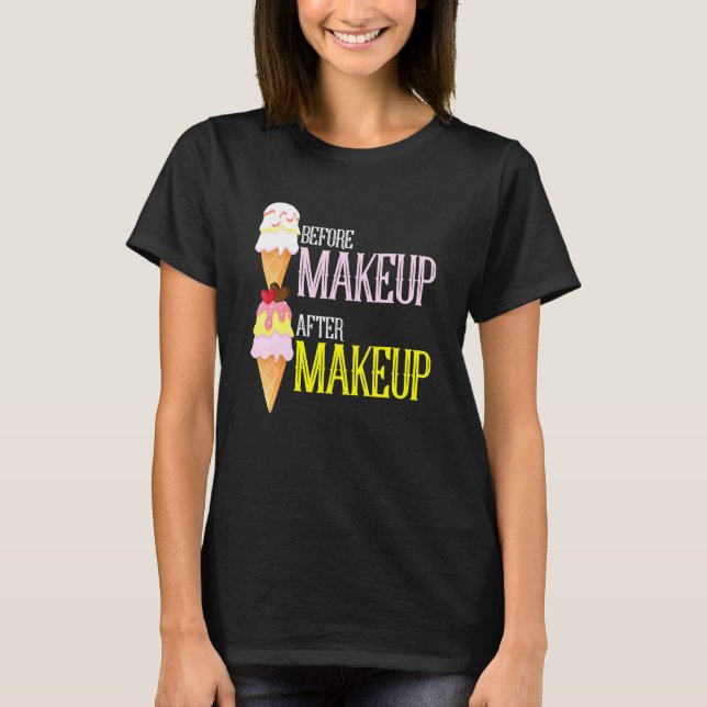 Makeup Artist Befor After Ice Cream Beauty Beautic T-Shirt (Front)