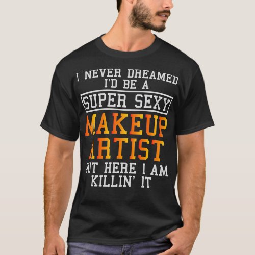 Makeup Artist Funny Beautician Cosmetologist T_Shirt