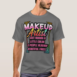 Makeup Artist Just Adding A Little Color To People T-Shirt