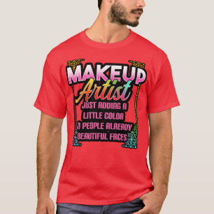Makeup Artist Just Adding A Little Color To People T-Shirt