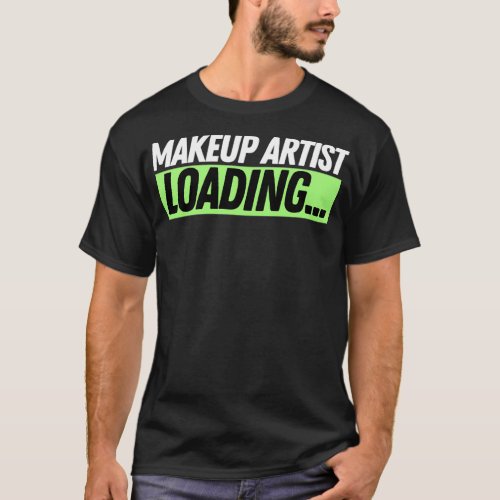 Makeup Artist Loading 1 T_Shirt