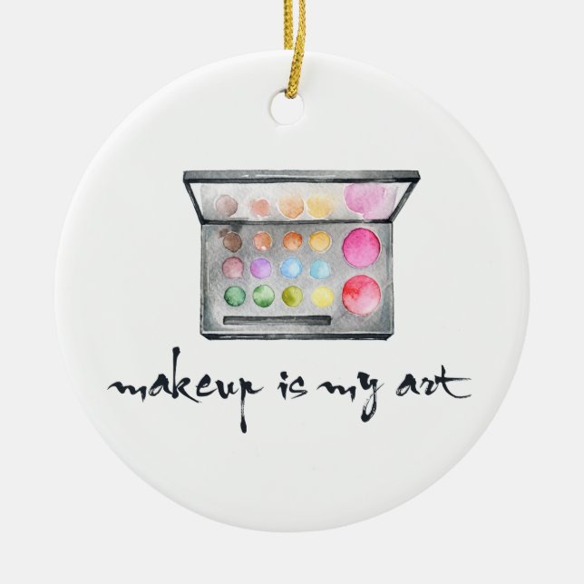 Makeup Artist Palette - "Makeup Is My Art" Quote Ceramic Ornament (Front)