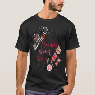 Makeup Artist  Saying Beauty Is My Business Sarcas T-Shirt