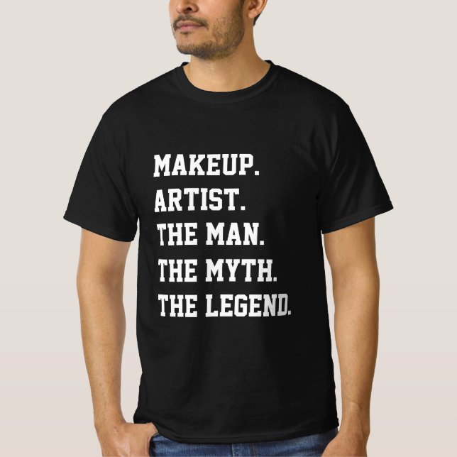 Makeup Artist The Man The Myth The Legend  T-Shirt (Front)