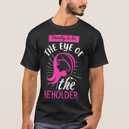 Makeup Beauty Is In The Eye Of Beholder T_Shirt