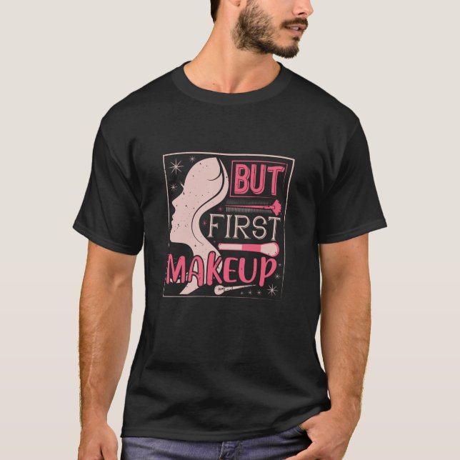 Makeup - But First Makeup T-Shirt (Front)