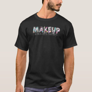 Makeup Creative Let's Talk Makeup, Beauty and Make T-Shirt