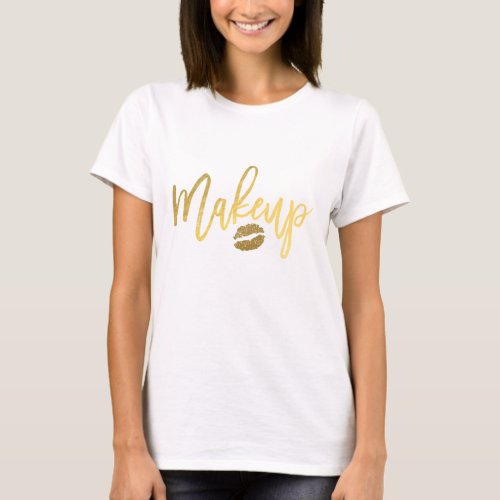 MAKEUP Gold Modern Script  Lips Girly Trendy T_Shirt