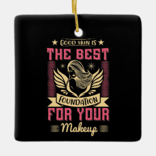 Makeup -Good Skin Is The Best Foundation Ceramic Ornament