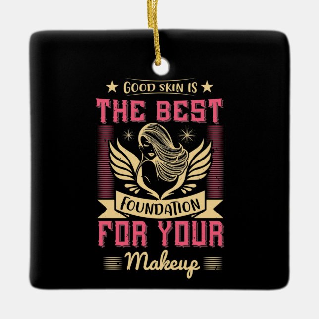 Makeup -Good Skin Is The Best Foundation Ceramic Ornament (Front)