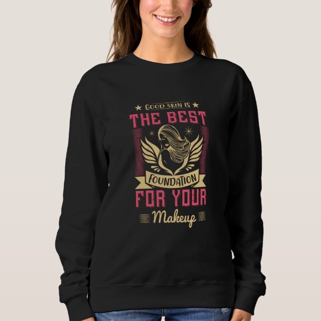 Makeup -Good Skin Is The Best Foundation Sweatshirt (Front)