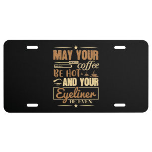Makeup - Hot Coffee And Even Eyeliner License Plate