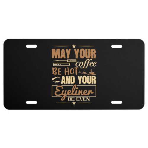 Makeup _ Hot Coffee And Even Eyeliner License Plate