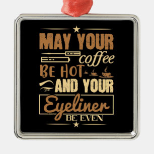 Makeup - Hot Coffee And Even Eyeliner Metal Ornament