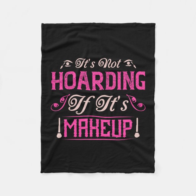 Makeup-It's Not Hoarding If It's Makeup Fleece Blanket (Front)