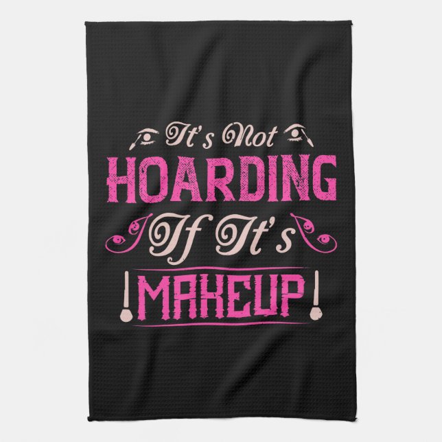 Makeup-It's Not Hoarding If It's Makeup Kitchen Towel (Vertical)