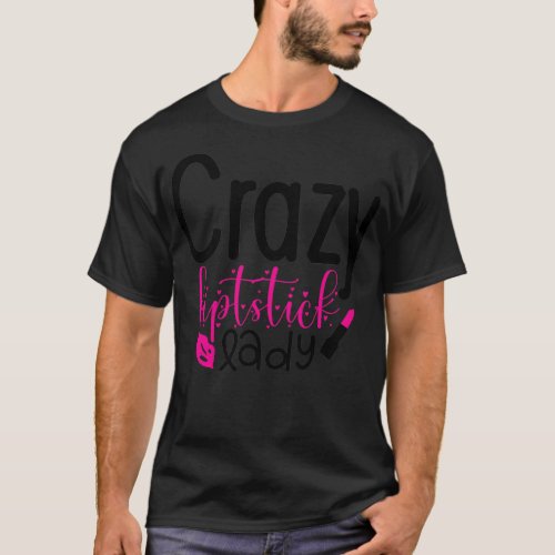 Makeup Lover Gift Crazy liptstick lady T_Shirt