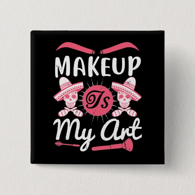 Makeup - Makeup Is My Art Button (Front)