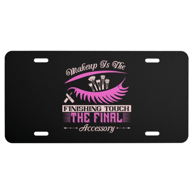 Makeup - Makeup Is The Finishing Touch License Plate (Front)
