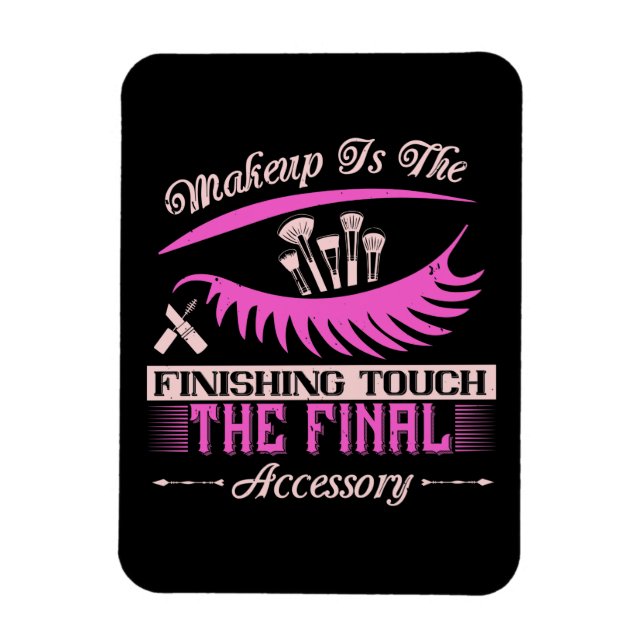 Makeup - Makeup Is The Finishing Touch Magnet (Vertical)