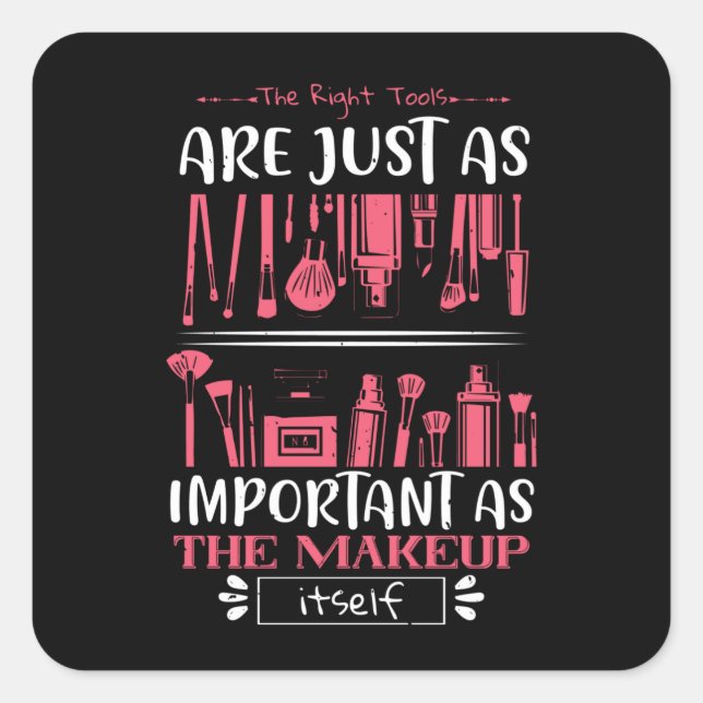 Makeup - The Right Tools For Makeup Square Sticker (Front)