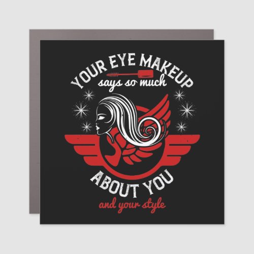 Makeup _ Your Eye Makeup Says So Much Car Magnet