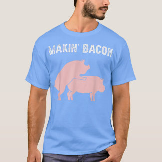 Makin Bacon Adult Funny For Pig Lover Joke Cool Po T-Shirt