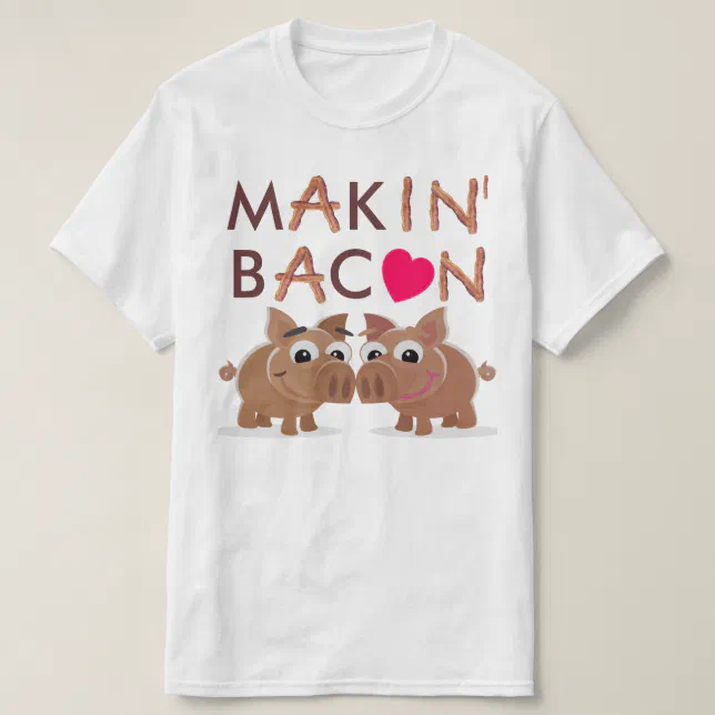 Makin' Bacon T-Shirt | Zazzle