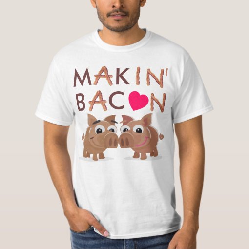 Makin' Bacon T-Shirt | Zazzle