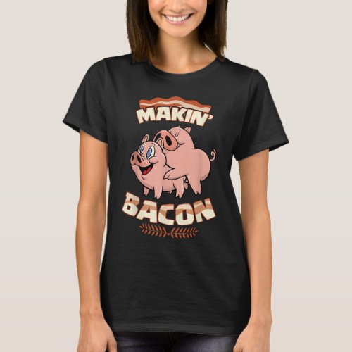 Makin Bacon T_shirt Pig Funny Meatatarian Zany T_Shirt