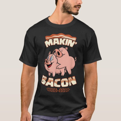 Makin Bacon T_shirt Pig Funny Meatatarian Zany T_Shirt