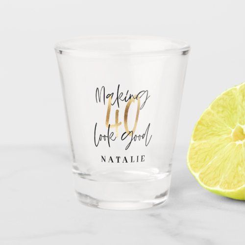Making 40 look good gold birthday party shot glass