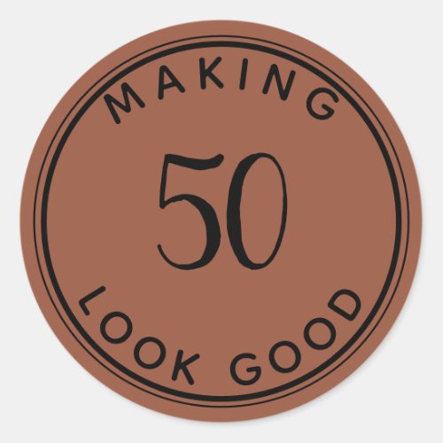 Making 50 Look Good 50th Birthday Party Terracotta Classic Round Sticker